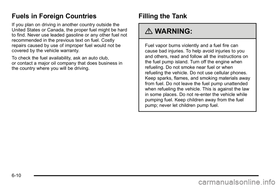 GMC SIERRA DENALI 2010  Owners Manual Fuels in Foreign Countries
If you plan on driving in another country outside the
United States or Canada, the proper fuel might be hard
to find. Never use leaded gasoline or any other fuel not
recomme