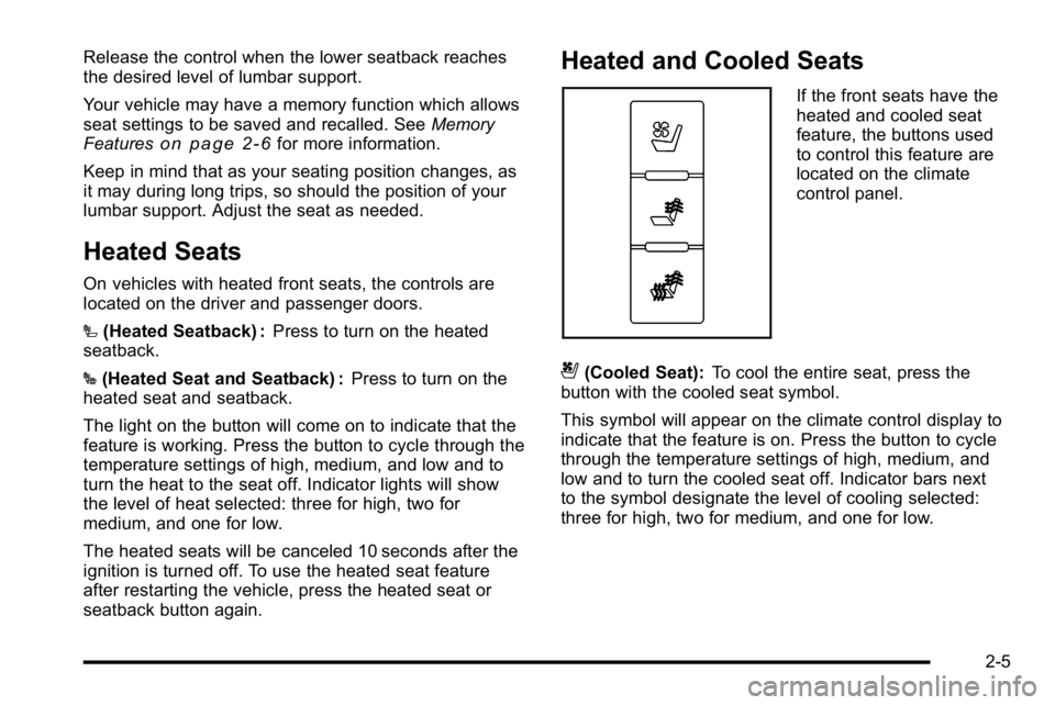 GMC SIERRA DENALI 2010  Owners Manual Release the control when the lower seatback reaches
the desired level of lumbar support.
Your vehicle may have a memory function which allows
seat settings to be saved and recalled. SeeMemory
Features