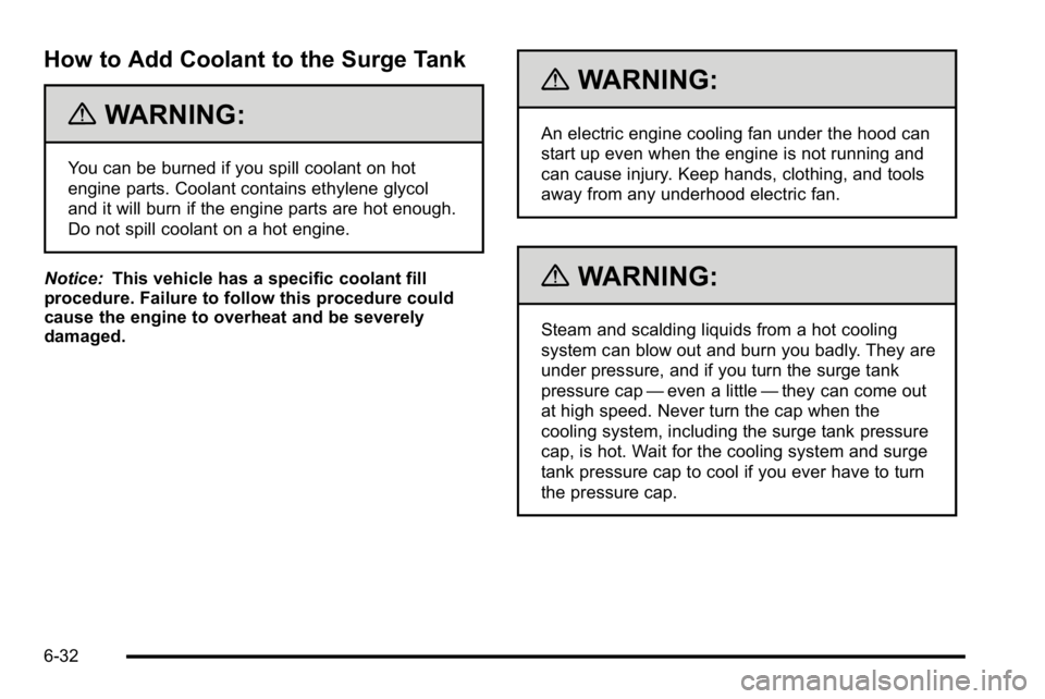 GMC SIERRA DENALI 2010 Owners Manual How to Add Coolant to the Surge Tank
{WARNING:
You can be burned if you spill coolant on hot
engine parts. Coolant contains ethylene glycol
and it will burn if the engine parts are hot enough.
Do not GMC SIERRA DENALI 2010 Owners Manual How to Add Coolant to the Surge Tank
{WARNING:
You can be burned if you spill coolant on hot
engine parts. Coolant contains ethylene glycol
and it will burn if the engine parts are hot enough.
Do not