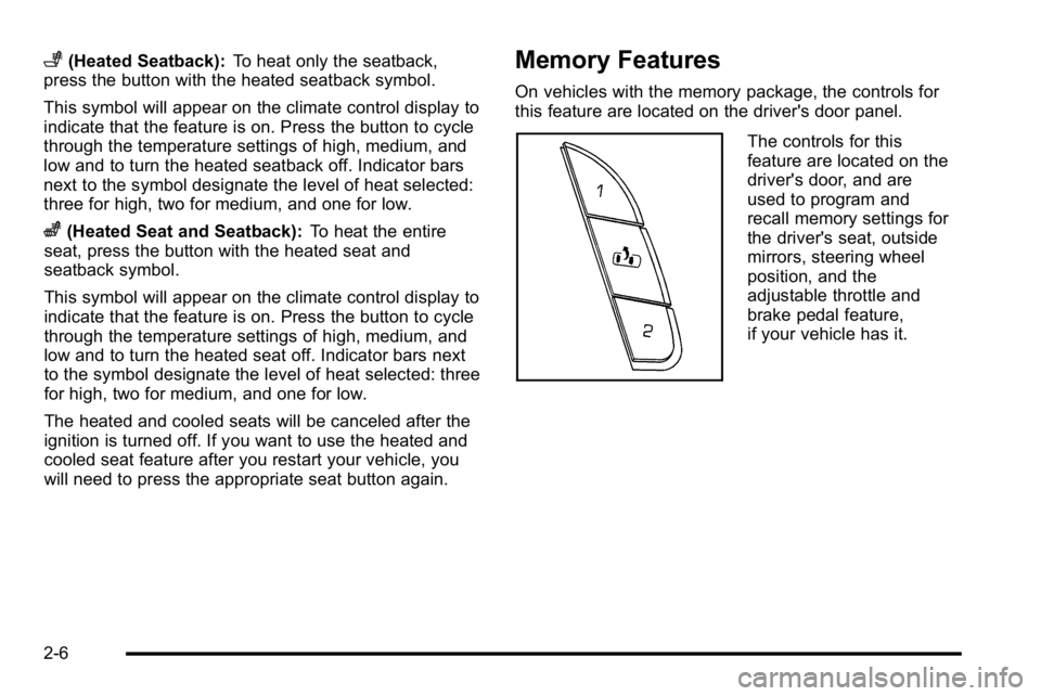 GMC SIERRA DENALI 2010  Owners Manual +(Heated Seatback):To heat only the seatback,
press the button with the heated seatback symbol.
This symbol will appear on the climate control display to
indicate that the feature is on. Press the but