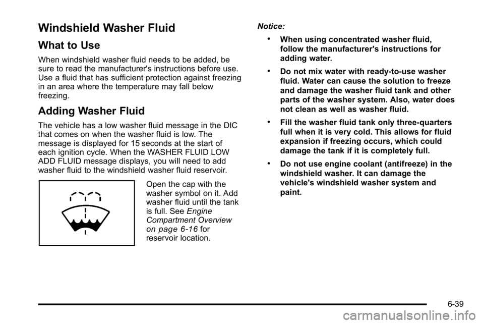 GMC SIERRA DENALI 2010 Owners Manual Windshield Washer Fluid
What to Use
When windshield washer fluid needs to be added, be
sure to read the manufacturer's instructions before use.
Use a fluid that has sufficient protection against f GMC SIERRA DENALI 2010 Owners Manual Windshield Washer Fluid
What to Use
When windshield washer fluid needs to be added, be
sure to read the manufacturer's instructions before use.
Use a fluid that has sufficient protection against f