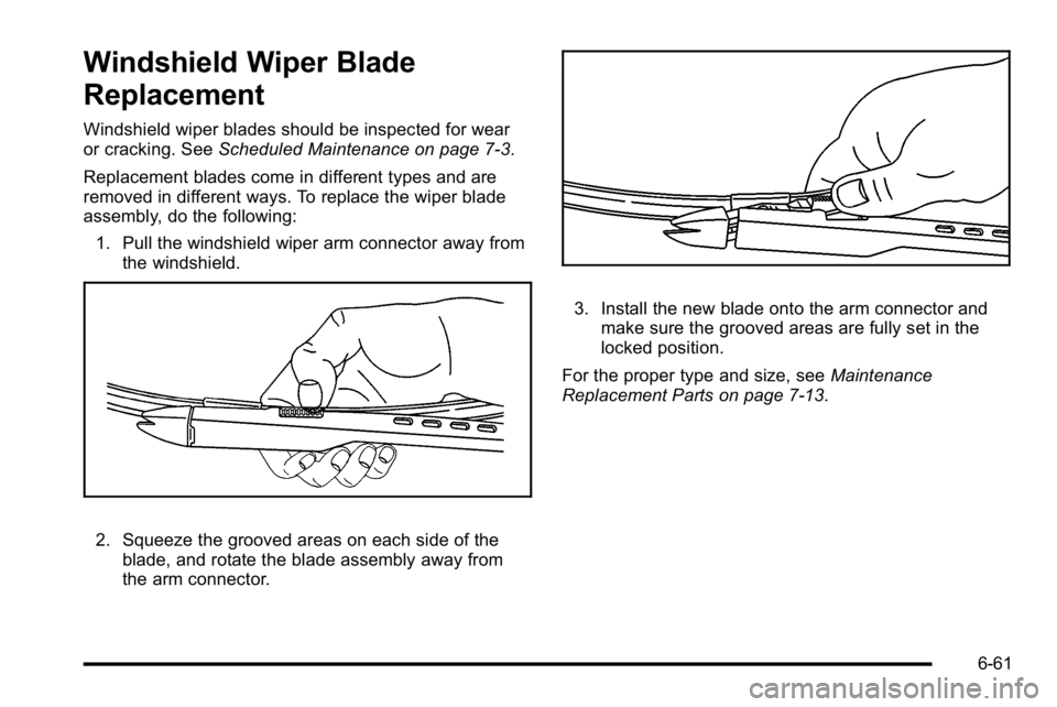 GMC SIERRA DENALI 2010  Owners Manual Windshield Wiper Blade
Replacement
Windshield wiper blades should be inspected for wear
or cracking. SeeScheduled Maintenance on page 7‑3.
Replacement blades come in different types and are
removed 