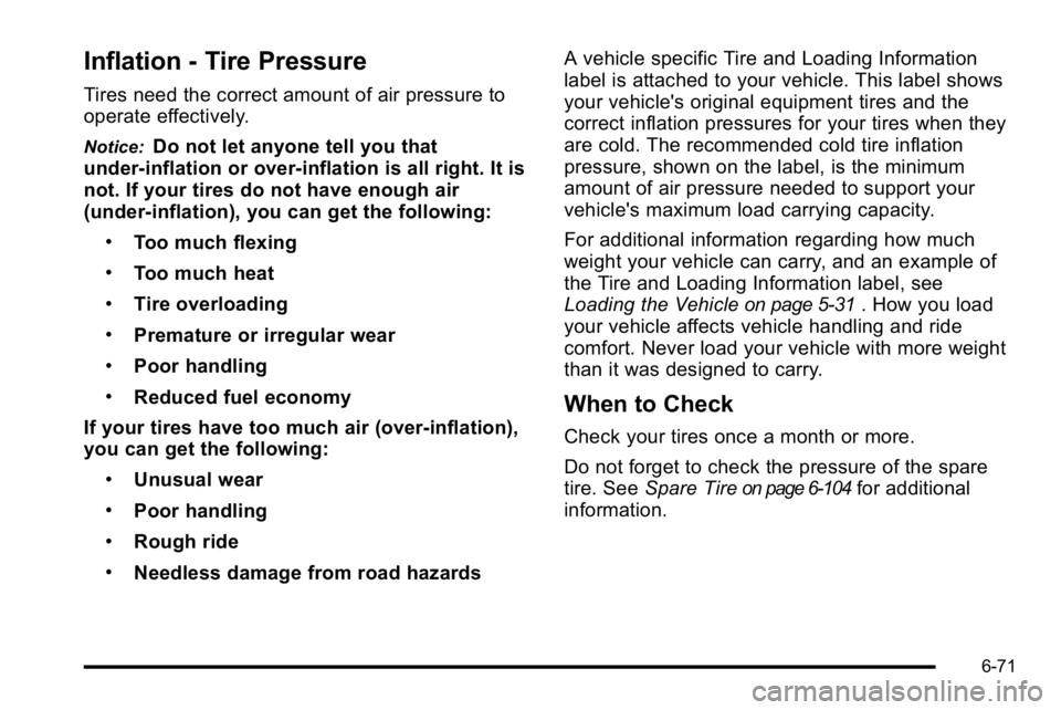 GMC SIERRA DENALI 2010 Owners Manual Inflation - Tire Pressure
Tires need the correct amount of air pressure to
operate effectively.
Notice:Do not let anyone tell you that
under‐inflation or over‐inflation is all right. It is
not. If GMC SIERRA DENALI 2010 Owners Manual Inflation - Tire Pressure
Tires need the correct amount of air pressure to
operate effectively.
Notice:Do not let anyone tell you that
under‐inflation or over‐inflation is all right. It is
not. If