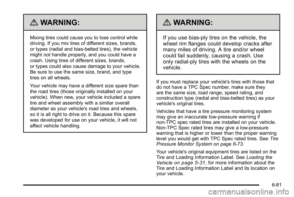 GMC SIERRA DENALI 2010 Owners Manual {WARNING:
Mixing tires could cause you to lose control while
driving. If you mix tires of different sizes, brands,
or types (radial and bias-belted tires), the vehicle
might not handle properly, and y GMC SIERRA DENALI 2010 Owners Manual {WARNING:
Mixing tires could cause you to lose control while
driving. If you mix tires of different sizes, brands,
or types (radial and bias-belted tires), the vehicle
might not handle properly, and y