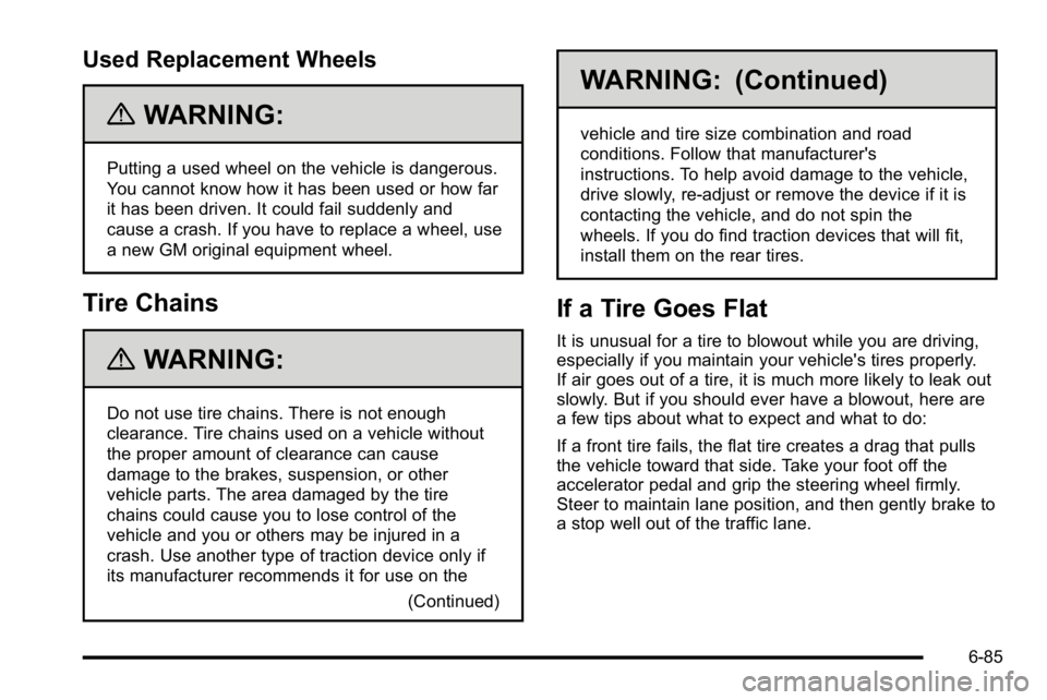 GMC SIERRA DENALI 2010 Owners Manual Used Replacement Wheels
{WARNING:
Putting a used wheel on the vehicle is dangerous.
You cannot know how it has been used or how far
it has been driven. It could fail suddenly and
cause a crash. If you GMC SIERRA DENALI 2010 Owners Manual Used Replacement Wheels
{WARNING:
Putting a used wheel on the vehicle is dangerous.
You cannot know how it has been used or how far
it has been driven. It could fail suddenly and
cause a crash. If you