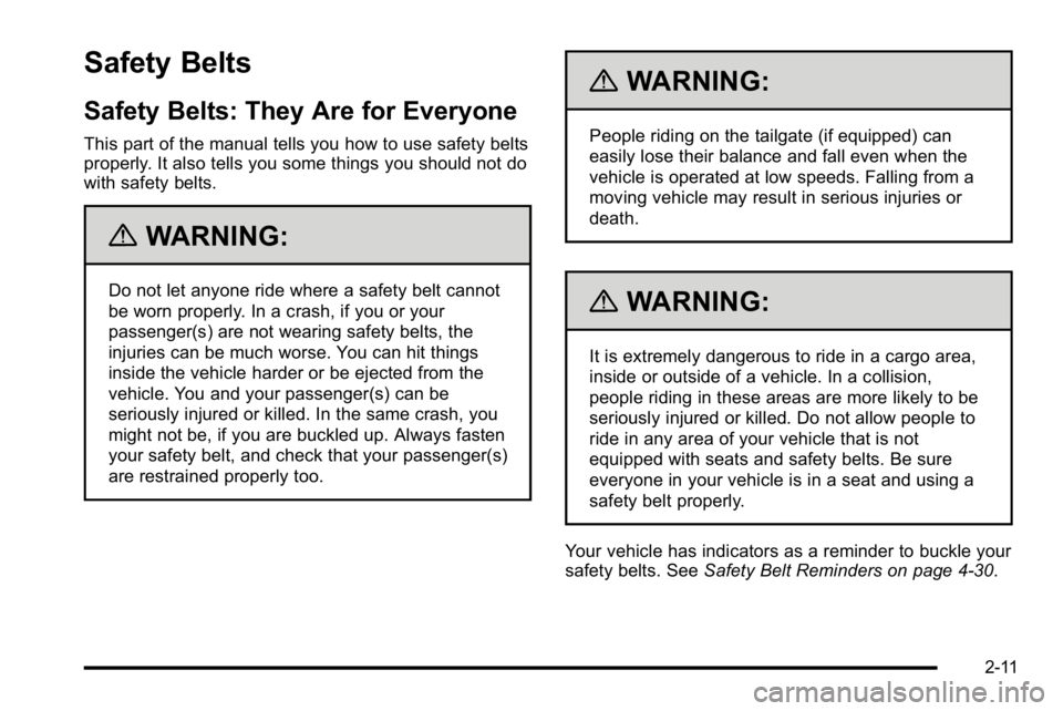GMC SIERRA DENALI 2010 Owners Manual Safety Belts
Safety Belts: They Are for Everyone
This part of the manual tells you how to use safety belts
properly. It also tells you some things you should not do
with safety belts.
{WARNING:
Do not GMC SIERRA DENALI 2010 Owners Manual Safety Belts
Safety Belts: They Are for Everyone
This part of the manual tells you how to use safety belts
properly. It also tells you some things you should not do
with safety belts.
{WARNING:
Do not