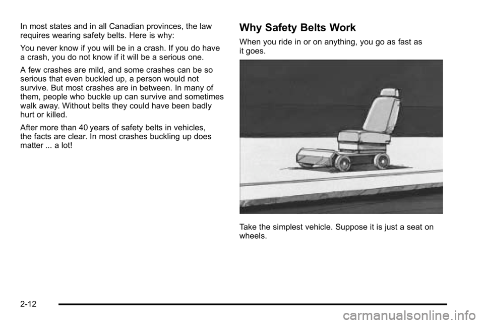GMC SIERRA DENALI 2010  Owners Manual In most states and in all Canadian provinces, the law
requires wearing safety belts. Here is why:
You never know if you will be in a crash. If you do have
a crash, you do not know if it will be a seri