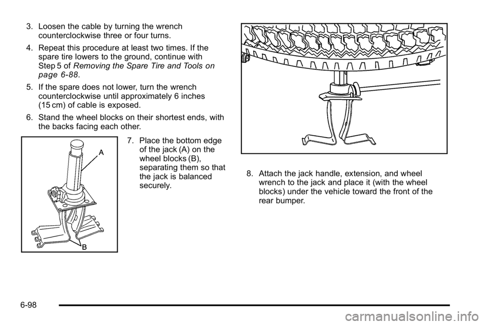 GMC SIERRA DENALI 2010  Owners Manual 3. Loosen the cable by turning the wrenchcounterclockwise three or four turns.
4. Repeat this procedure at least two times. If the spare tire lowers to the ground, continue with
Step 5 of Removing the