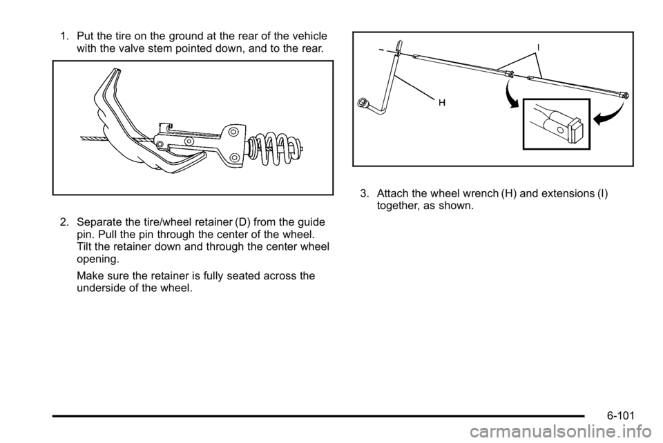 GMC SIERRA DENALI 2010  Owners Manual 1. Put the tire on the ground at the rear of the vehiclewith the valve stem pointed down, and to the rear.
2. Separate the tire/wheel retainer (D) from the guide
pin. Pull the pin through the center o