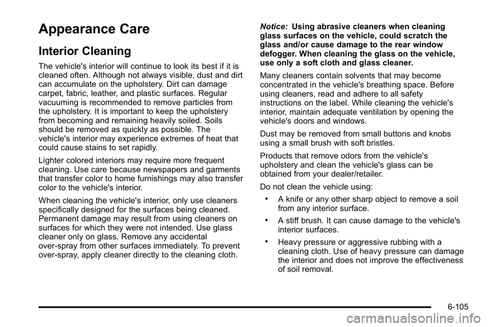 GMC SIERRA DENALI 2010  Owners Manual Appearance Care
Interior Cleaning
The vehicle's interior will continue to look its best if it is
cleaned often. Although not always visible, dust and dirt
can accumulate on the upholstery. Dirt ca