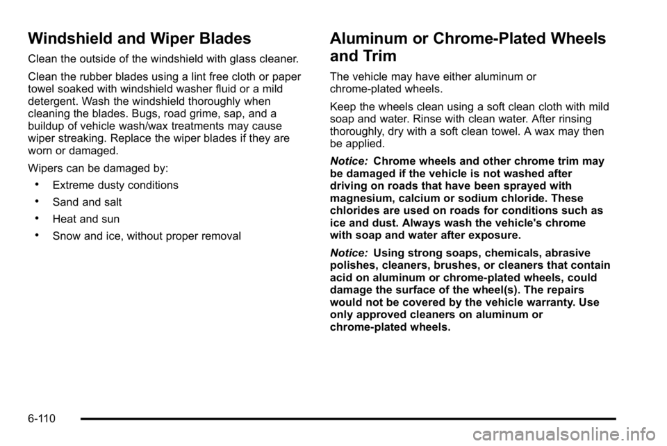 GMC SIERRA DENALI 2010  Owners Manual Windshield and Wiper Blades
Clean the outside of the windshield with glass cleaner.
Clean the rubber blades using a lint free cloth or paper
towel soaked with windshield washer fluid or a mild
deterge