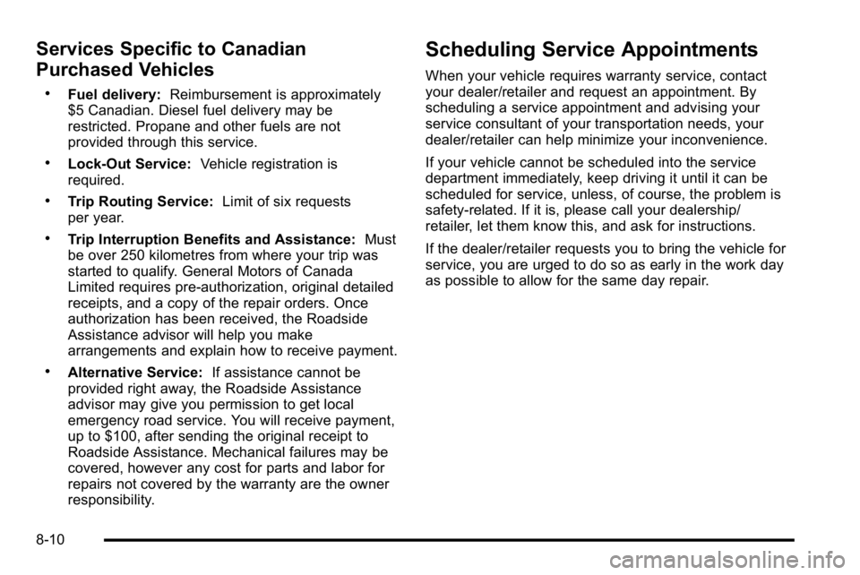 GMC SIERRA DENALI 2010  Owners Manual Services Specific to Canadian
Purchased Vehicles
.Fuel delivery:Reimbursement is approximately
$5 Canadian. Diesel fuel delivery may be
restricted. Propane and other fuels are not
provided through thi