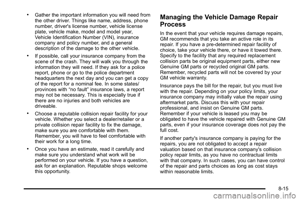 GMC SIERRA DENALI 2010  Owners Manual .Gather the important information you will need from
the other driver. Things like name, address, phone
number, driver's license number, vehicle license
plate, vehicle make, model and model year,
