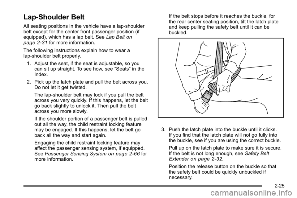 GMC SIERRA DENALI 2010  Owners Manual Lap-Shoulder Belt
All seating positions in the vehicle have a lap-shoulder
belt except for the center front passenger position (if
equipped), which has a lap belt. SeeLap Belt
on
page 2‑31for more i