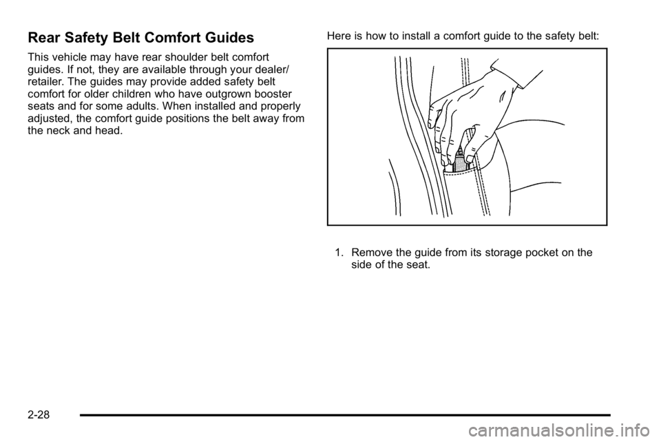 GMC SIERRA DENALI 2010  Owners Manual Rear Safety Belt Comfort Guides
This vehicle may have rear shoulder belt comfort
guides. If not, they are available through your dealer/
retailer. The guides may provide added safety belt
comfort for 