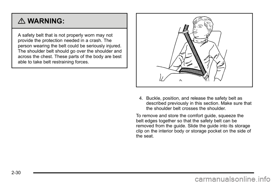 GMC SIERRA DENALI 2010  Owners Manual {WARNING:
A safety belt that is not properly worn may not
provide the protection needed in a crash. The
person wearing the belt could be seriously injured.
The shoulder belt should go over the shoulde