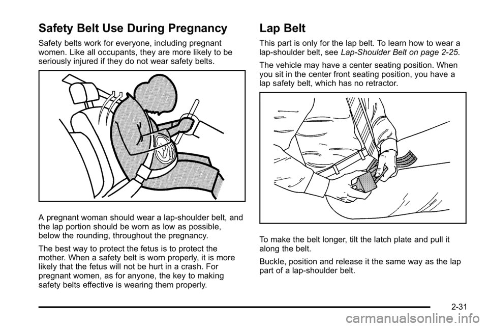 GMC SIERRA DENALI 2010 Owners Manual Safety Belt Use During Pregnancy
Safety belts work for everyone, including pregnant
women. Like all occupants, they are more likely to be
seriously injured if they do not wear safety belts.
A pregnant GMC SIERRA DENALI 2010 Owners Manual Safety Belt Use During Pregnancy
Safety belts work for everyone, including pregnant
women. Like all occupants, they are more likely to be
seriously injured if they do not wear safety belts.
A pregnant