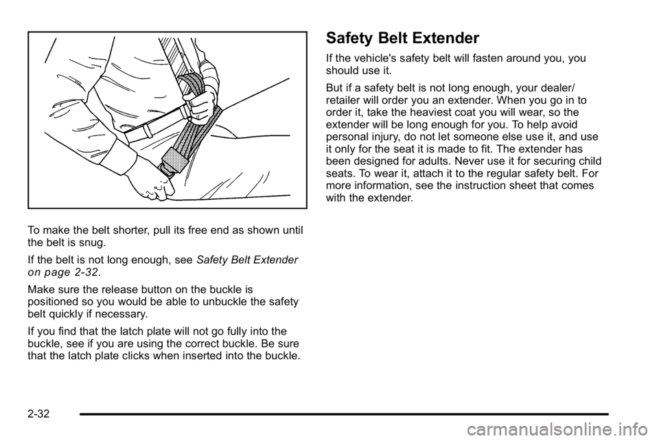 GMC SIERRA DENALI 2010  Owners Manual To make the belt shorter, pull its free end as shown until
the belt is snug.
If the belt is not long enough, seeSafety Belt Extender
on page 2‑32.
Make sure the release button on the buckle is
posit