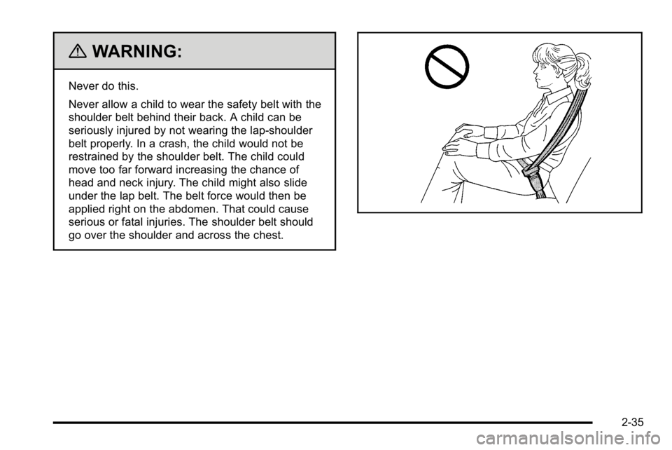 GMC SIERRA DENALI 2010  Owners Manual {WARNING:
Never do this.
Never allow a child to wear the safety belt with the
shoulder belt behind their back. A child can be
seriously injured by not wearing the lap-shoulder
belt properly. In a cras