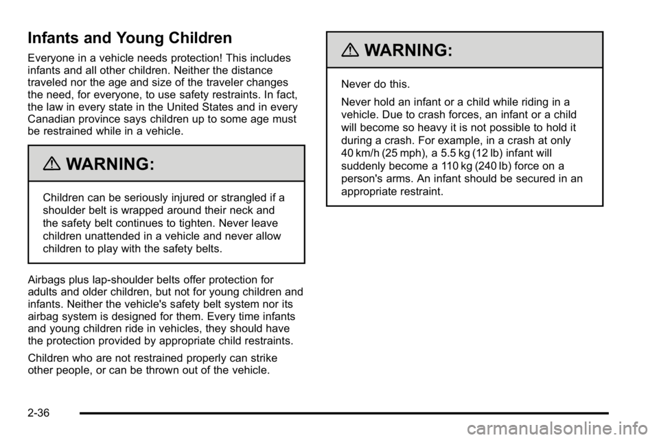 GMC SIERRA DENALI 2010  Owners Manual Infants and Young Children
Everyone in a vehicle needs protection! This includes
infants and all other children. Neither the distance
traveled nor the age and size of the traveler changes
the need, fo