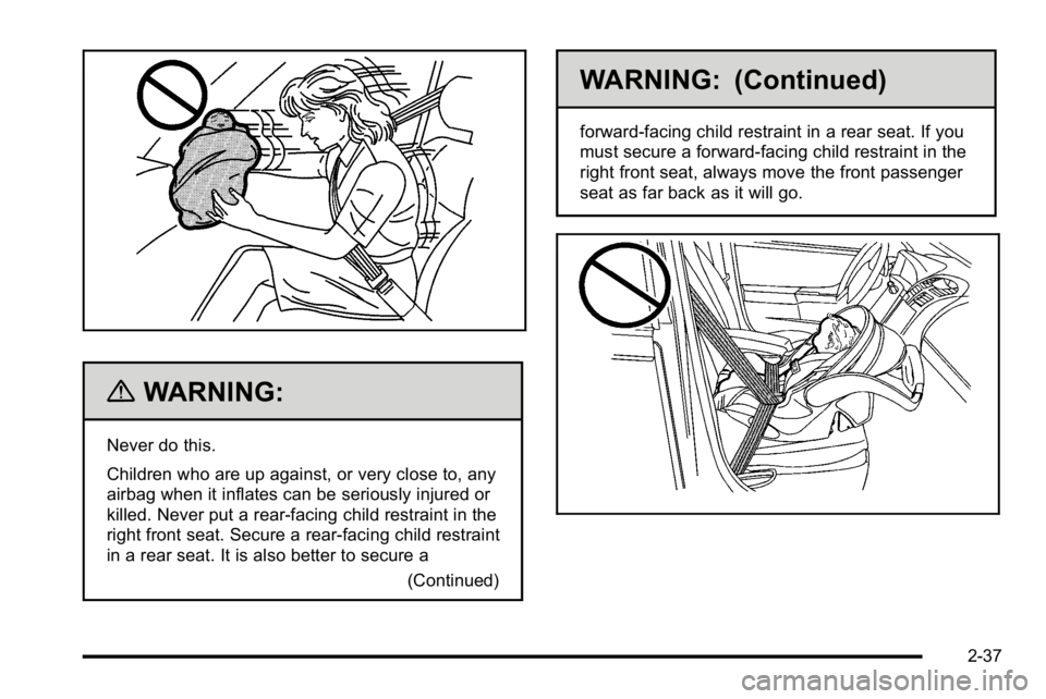 GMC SIERRA DENALI 2010  Owners Manual {WARNING:
Never do this.
Children who are up against, or very close to, any
airbag when it inflates can be seriously injured or
killed. Never put a rear-facing child restraint in the
right front seat.