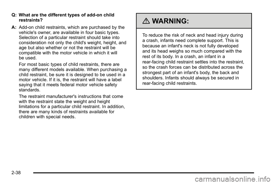 GMC SIERRA DENALI 2010  Owners Manual Q: What are the different types of add-on childrestraints?
A: Add-on child restraints, which are purchased by the
vehicle's owner, are available in four basic types.
Selection of a particular rest