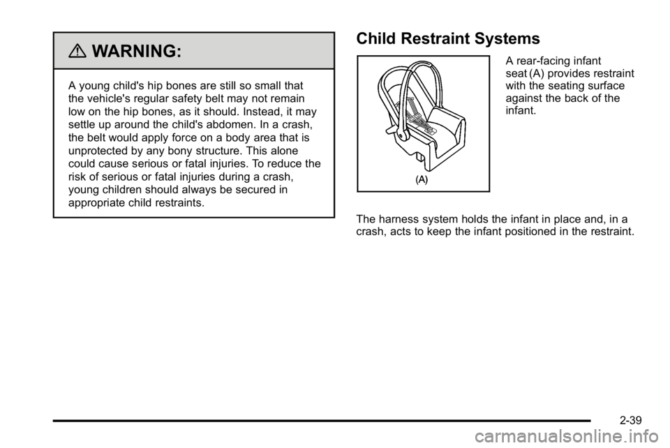 GMC SIERRA DENALI 2010  Owners Manual {WARNING:
A young child's hip bones are still so small that
the vehicle's regular safety belt may not remain
low on the hip bones, as it should. Instead, it may
settle up around the child'