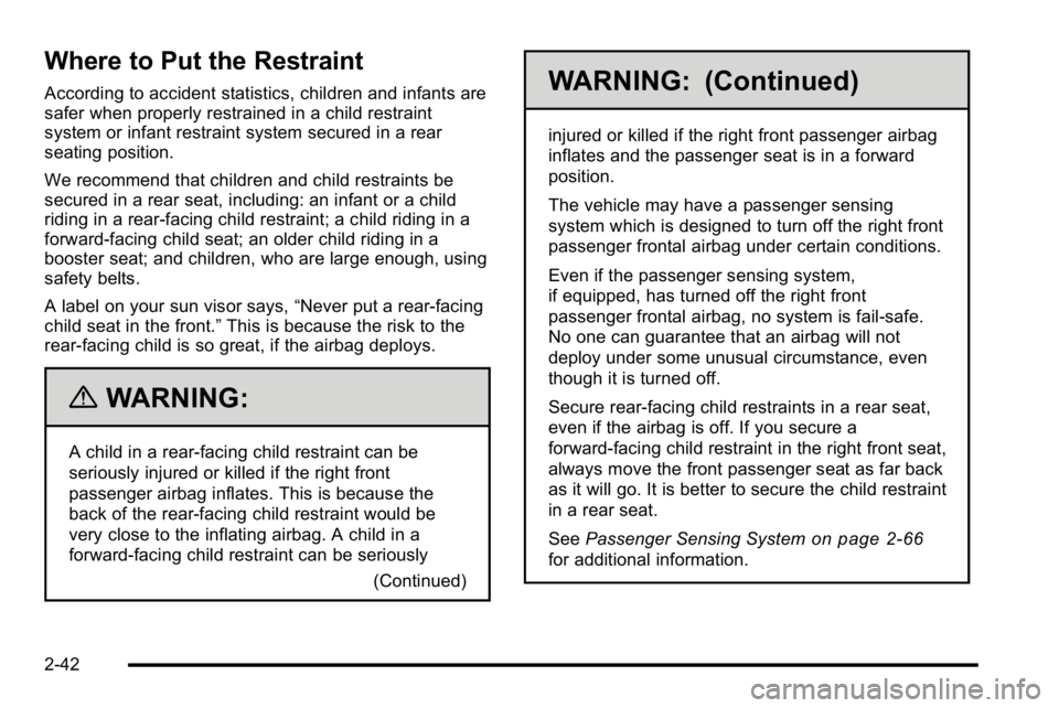 GMC SIERRA DENALI 2010  Owners Manual Where to Put the Restraint
According to accident statistics, children and infants are
safer when properly restrained in a child restraint
system or infant restraint system secured in a rear
seating po