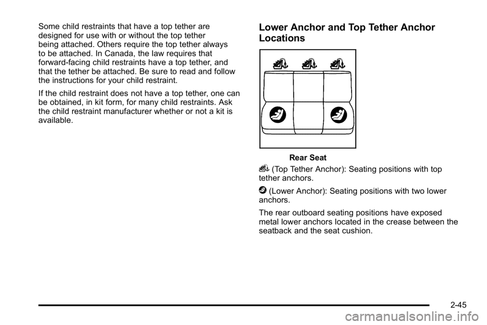 GMC SIERRA DENALI 2010  Owners Manual Some child restraints that have a top tether are
designed for use with or without the top tether
being attached. Others require the top tether always
to be attached. In Canada, the law requires that
f