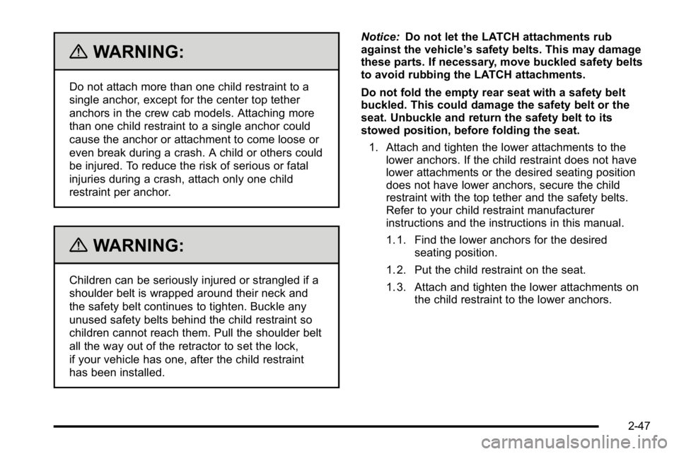GMC SIERRA DENALI 2010  Owners Manual {WARNING:
Do not attach more than one child restraint to a
single anchor, except for the center top tether
anchors in the crew cab models. Attaching more
than one child restraint to a single anchor co