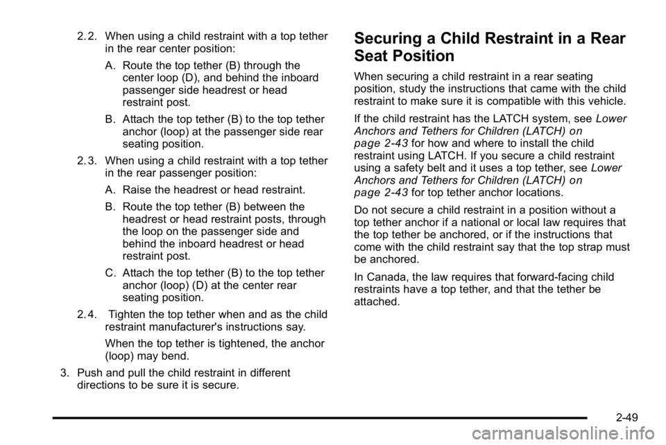 GMC SIERRA DENALI 2010  Owners Manual 2. 2. When using a child restraint with a top tetherin the rear center position:
A. Route the top tether (B) through the
center loop (D), and behind the inboard
passenger side headrest or head
restrai
