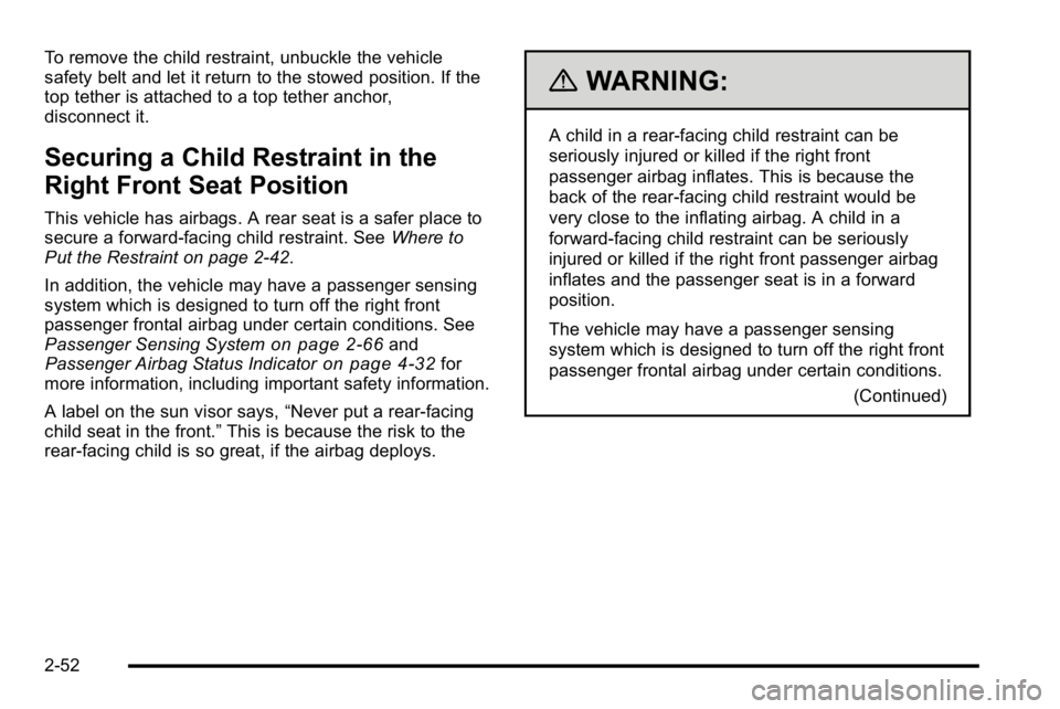 GMC SIERRA DENALI 2010  Owners Manual To remove the child restraint, unbuckle the vehicle
safety belt and let it return to the stowed position. If the
top tether is attached to a top tether anchor,
disconnect it.
Securing a Child Restrain
