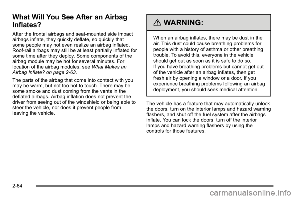 GMC SIERRA DENALI 2010 Owners Manual What Will You See After an Airbag
Inflates?
After the frontal airbags and seat-mounted side impact
airbags inflate, they quickly deflate, so quickly that
some people may not even realize an airbag inf GMC SIERRA DENALI 2010 Owners Manual What Will You See After an Airbag
Inflates?
After the frontal airbags and seat-mounted side impact
airbags inflate, they quickly deflate, so quickly that
some people may not even realize an airbag inf
