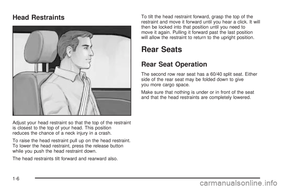 GMC SIERRA DENALI 2005  Owners Manual Head Restraints
Adjust your head restraint so that the top of the restraint
is closest to the top of your head. This position
reduces the chance of a neck injury in a crash.
To raise the head restrain