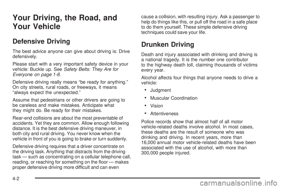 GMC SIERRA DENALI 2005 Owners Manual Your Driving, the Road, and
Your Vehicle
Defensive Driving
The best advice anyone can give about driving is: Drive
defensively.
Please start with a very important safety device in your
vehicle: Buckle GMC SIERRA DENALI 2005 Owners Manual Your Driving, the Road, and
Your Vehicle
Defensive Driving
The best advice anyone can give about driving is: Drive
defensively.
Please start with a very important safety device in your
vehicle: Buckle