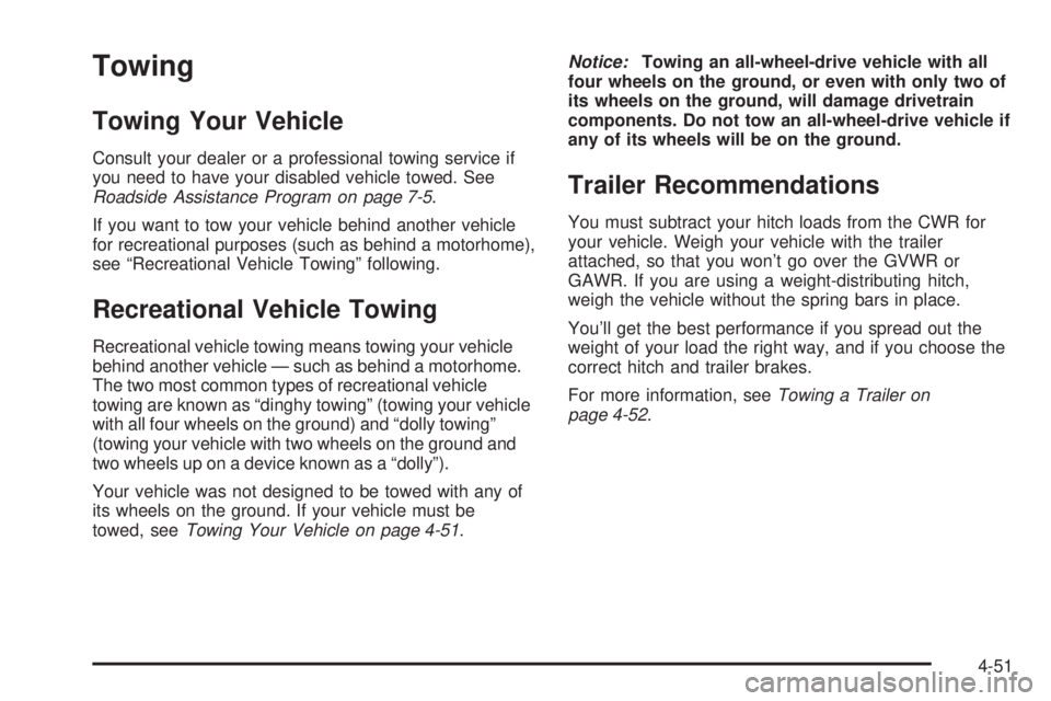 GMC SIERRA DENALI 2005  Owners Manual Towing
Towing Your Vehicle
Consult your dealer or a professional towing service if
you need to have your disabled vehicle towed. See
Roadside Assistance Program on page 7-5.
If you want to tow your ve