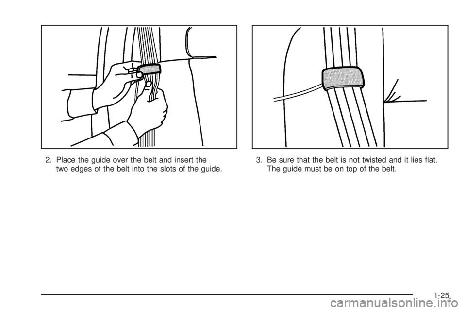 GMC SIERRA DENALI 2005  Owners Manual 2. Place the guide over the belt and insert the
two edges of the belt into the slots of the guide.3. Be sure that the belt is not twisted and it lies �at.
The guide must be on top of the belt.
1-25 