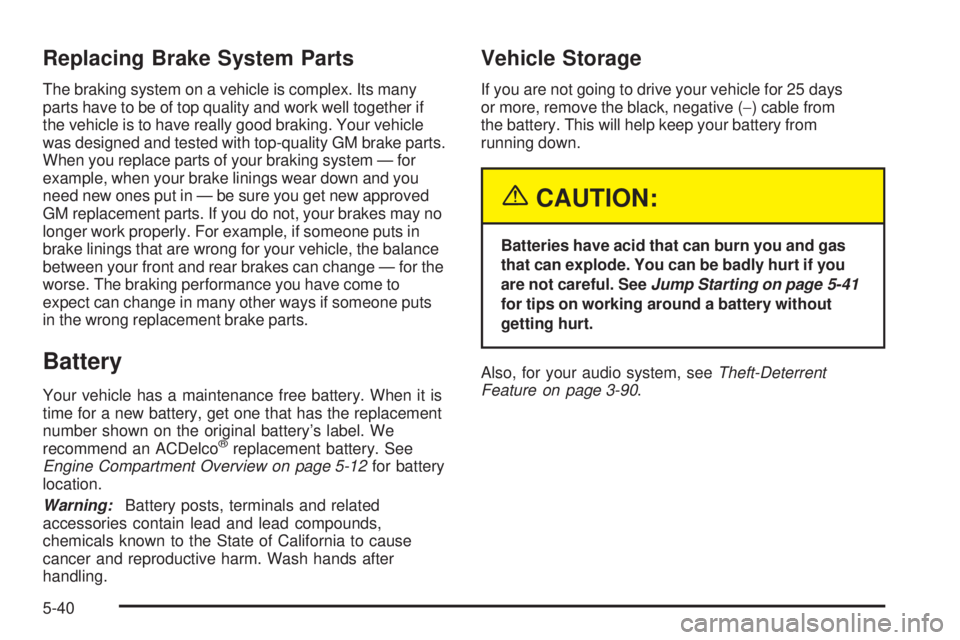 GMC SIERRA DENALI 2005  Owners Manual Replacing Brake System Parts
The braking system on a vehicle is complex. Its many
parts have to be of top quality and work well together if
the vehicle is to have really good braking. Your vehicle
was