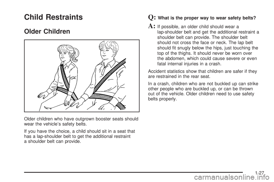 GMC SIERRA DENALI 2005  Owners Manual Child Restraints
Older Children
Older children who have outgrown booster seats should
wear the vehicle’s safety belts.
If you have the choice, a child should sit in a seat that
has a lap-shoulder be