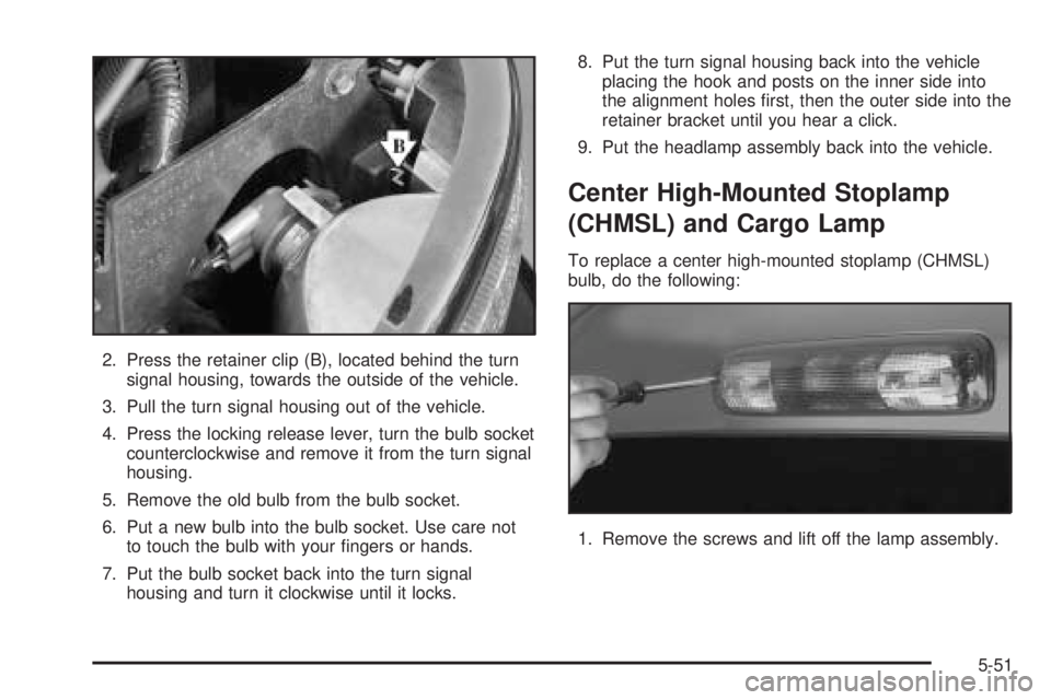 GMC SIERRA DENALI 2005  Owners Manual 2. Press the retainer clip (B), located behind the turn
signal housing, towards the outside of the vehicle.
3. Pull the turn signal housing out of the vehicle.
4. Press the locking release lever, turn