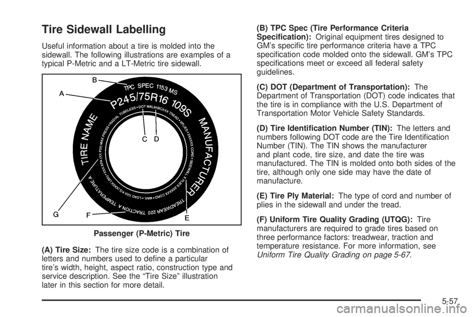GMC SIERRA DENALI 2005  Owners Manual Tire Sidewall Labelling
Useful information about a tire is molded into the
sidewall. The following illustrations are examples of a
typical P-Metric and a LT-Metric tire sidewall.
(A) Tire Size:The tir