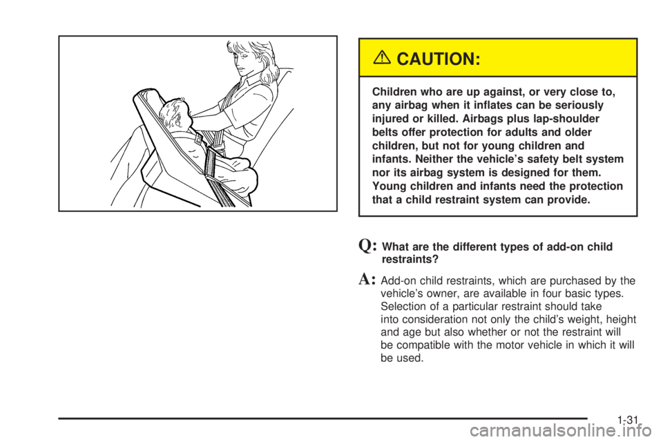 GMC SIERRA DENALI 2005  Owners Manual {CAUTION:
Children who are up against, or very close to,
any airbag when it in�ates can be seriously
injured or killed. Airbags plus lap-shoulder
belts offer protection for adults and older
children, 