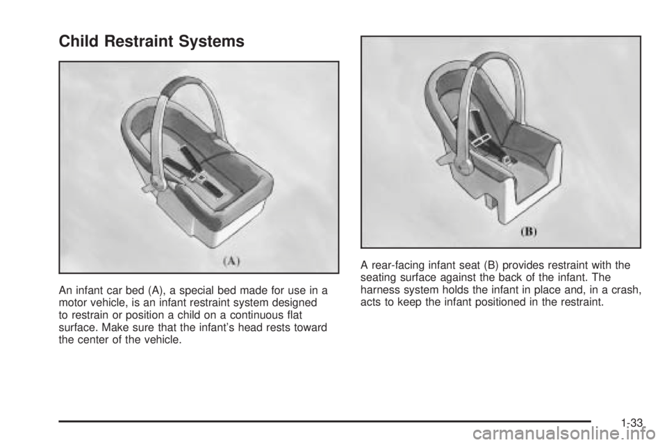 GMC SIERRA DENALI 2005  Owners Manual Child Restraint Systems
An infant car bed (A), a special bed made for use in a
motor vehicle, is an infant restraint system designed
to restrain or position a child on a continuous �at
surface. Make s