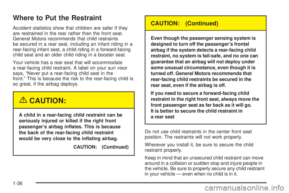 GMC SIERRA DENALI 2005 Owners Manual Where to Put the Restraint
Accident statistics show that children are safer if they
are restrained in the rear rather than the front seat.
General Motors recommends that child restraints
be secured in GMC SIERRA DENALI 2005 Owners Manual Where to Put the Restraint
Accident statistics show that children are safer if they
are restrained in the rear rather than the front seat.
General Motors recommends that child restraints
be secured in