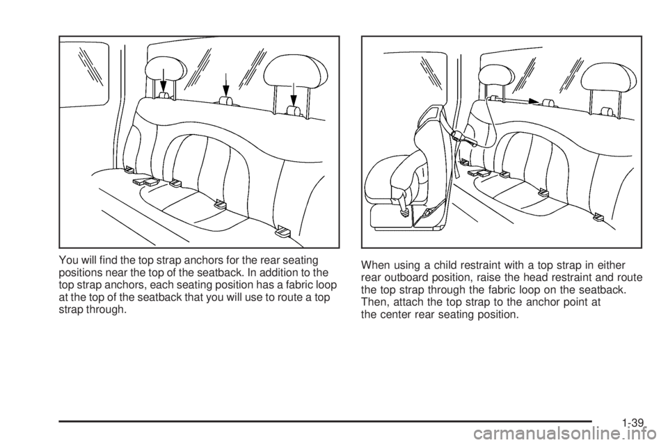 GMC SIERRA DENALI 2005  Owners Manual You will �nd the top strap anchors for the rear seating
positions near the top of the seatback. In addition to the
top strap anchors, each seating position has a fabric loop
at the top of the seatback