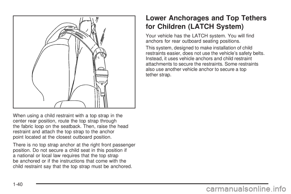 GMC SIERRA DENALI 2005  Owners Manual When using a child restraint with a top strap in the
center rear position, route the top strap through
the fabric loop on the seatback. Then, raise the head
restraint and attach the top strap to the a