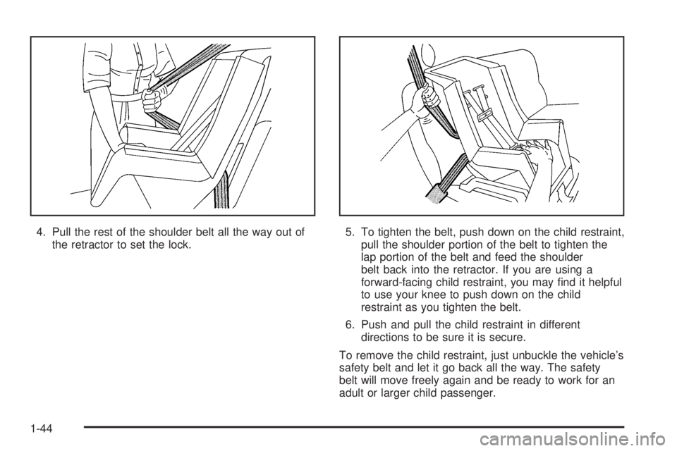 GMC SIERRA DENALI 2005  Owners Manual 4. Pull the rest of the shoulder belt all the way out of
the retractor to set the lock.5. To tighten the belt, push down on the child restraint,
pull the shoulder portion of the belt to tighten the
la