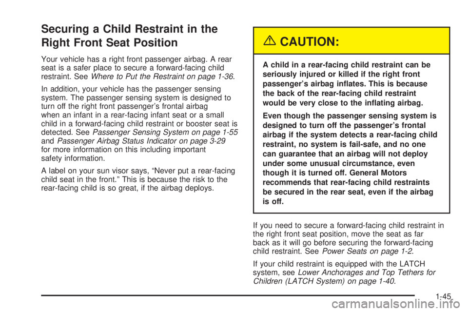 GMC SIERRA DENALI 2005  Owners Manual Securing a Child Restraint in the
Right Front Seat Position
Your vehicle has a right front passenger airbag. A rear
seat is a safer place to secure a forward-facing child
restraint. SeeWhere to Put th