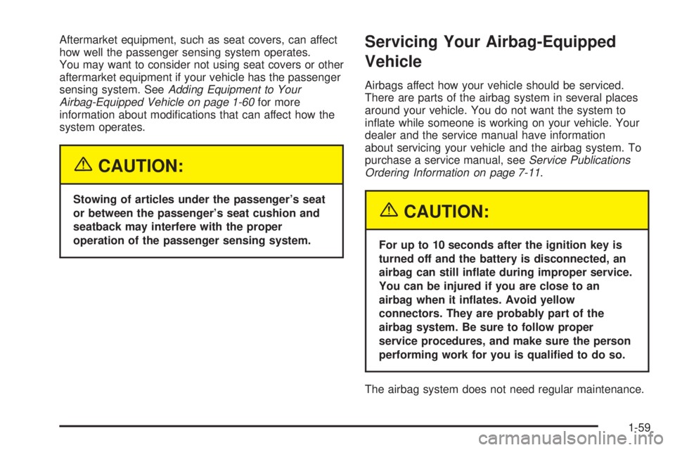 GMC SIERRA DENALI 2005 Owners Manual Aftermarket equipment, such as seat covers, can affect
how well the passenger sensing system operates.
You may want to consider not using seat covers or other
aftermarket equipment if your vehicle has GMC SIERRA DENALI 2005 Owners Manual Aftermarket equipment, such as seat covers, can affect
how well the passenger sensing system operates.
You may want to consider not using seat covers or other
aftermarket equipment if your vehicle has