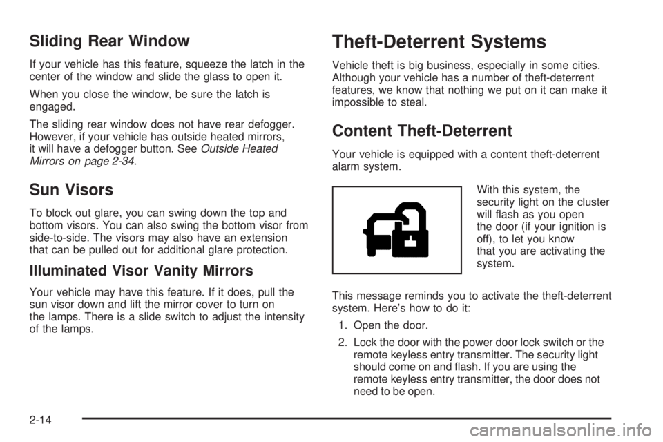 GMC SIERRA DENALI 2005  Owners Manual Sliding Rear Window
If your vehicle has this feature, squeeze the latch in the
center of the window and slide the glass to open it.
When you close the window, be sure the latch is
engaged.
The sliding